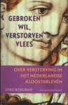 Bosgraaf, Emke - Gebroken vil, verstorven vlees. Over de versterving in het Nederlandse kloosterleven