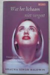 Baldwin, Shauna Singh - Wat het lichaam niet vergeet - Zinnestrelende roman over twee Indiase vrouwen en hun echtgenoot