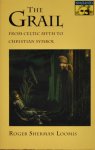 Roger Sherman Loomis (Ed.) - The Grail. From Celtic myth to christian symbol.
