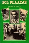 Willan, Brian - Sol Plaatje. South African nationalist 1876-1932
