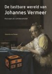 Dongen, Alexandra van: - De tastbare wereld van Johannes Vermeer. Huisraad als schildersmodel.