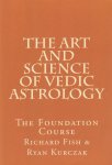 Ryan Kurczak, Richard Fish - The Art and Science of Vedic Astrology