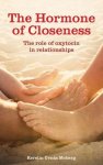 Moberg, Kerstin Uvnas - The Hormone of Closeness The Role of Oxytocin in Relationships