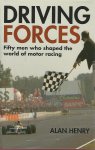 Henry, Alan - Driving forces -Fifty men who shaped the world of motor racing