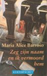 Barroso, Maria Alice - Zeg zijn naam en ik vermoord hem