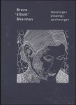 Behrman, Bruce 'Elliott' [Behrman] [kunstenaar] Geerardyn, Filip [inl.] Wuyts, Els [inl.] - BRUCE 'ELLIOTT' BHERMAN -  Bruce Elliott TEKENINGEN DRAWINGS ZEICHNUNGEN