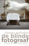 Wallrafen, Hannes - De blinde fotograaf. Leven en werk van Hannes van Wallrafen