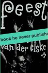 ELSKEN, Ed van der - Mattie BOOM & Hans ROOSEBOOM - Ed van der Elsken - Feest. - [Feast - English edition - New].