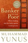 Muhammad Yunus - Banker to the Poor Micro-Lending and the Battle Against World Poverty