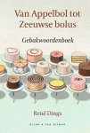 René Dings 101444 - Van Appelbol tot Zeeuwse bolus Gebakwoordenboek