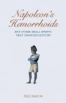 Mason, Phil - Napoleon's Hemorrhoids And Other Small Events That Changed the World