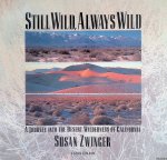Zwinger, Susan - Still Wild, Always Wild: A Journey into the Desert Wilderness of California