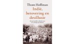 Hoffman, Thom - Indië, betovering en desillusie - Een persoonlijke zoektocht naar een verborgen geschiedenis (meer info)