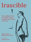 Adrian Clarck & Richard Calvocoressi. Foreword by David Hockney - Irascible. The Combative Life of Douglas Cooper. Collector and Friend of Picasso,