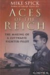 Spick, Mike - Aces of the Reich. The Making of a Luftwaffe Fighter Pilot