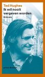 Ted Hughes - Ik wil nooit vergeven worden