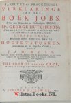 Hutcheson, George - Sakelyke en Prackticale Verklaringe van het Boek Jobs. Getrouwelyk uit het Engelsch Vertaalt, door Jan Ross. Met een Breede Voorreden over de Goddelykheit, en het rechte Gebruik der H. Schriftuere, tegen alle heilloose Atheistery, Enthusiaster...