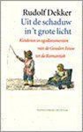 Rudolf Dekker - Uit de schaduw in 't grote licht - Kinderen in egodocumenten van de Gouden Eeuw tot de Romantiek