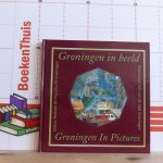 Scheepstra, Anton - Spoel, Joppe van der - Groningen in beeld / Groningen in pictures - kleurportret van de stad Groningen / colour portrait of the city of Groningen