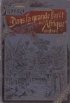 Franz Thonner - Dans la grand forêt de l'Afrique Central Mon voyage au Congo et la Mongala en 1896