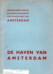Dienst der Publieke Werken Amsterdam, Graaf, W.A. de (voorwoord) - Studie betreffende de haven van Amsterdam. Algemeen Uitbreidingsplan. Grondslagen voor de stedebouwkundige ontwikkeling van Amsterdam.