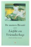 Anne Bronte, Emily Bronte - De zusters brontë over liefde en vriendschap - citaten uit hun romans