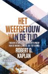 Robert Kaplan - Het weefgetouw van de tijd Tussen stabiliteit en wentelingen van de Middellandse Zee tot China
