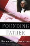 Brookhiser, Richard - Founding Father / Rediscovering George Washington