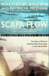 Brown, M and P. Meehan - Scapa Flow The Story of Britains Greatest Naval Anchorage in Two World Wars