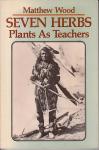 Matthew Wood - Seven Herbs:  Plants as Teachers