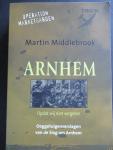 MIDDLEBROOK, Martin - Arnhem. Ooggetuigenverslagen van de Slag om Arnhem. Herdenkingseditie - 60 jaar na dato.