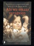Harmel, Kristin - Als we elkaar terugzien / Een geheim uit de Tweede Wereldoorlog zet Emily aan tot een speurtocht naar de waarheid over haar familie