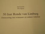 Jacobs jack  /  Spaan piet. - 50 jaar Ronde van Limburg  1948 - 1998  ontmoeting met winnaars en andere vedetten