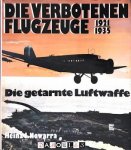 Heinz J. Nowarra - Die verbotenen Flugzeuge 1921 - 1935. Die getarnte Luftwaffe.