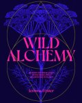 Foster, Jemma - Foster, J: Wild Alchemy