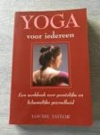 Taylor, Louise - Yoga voor iedereen. Een werkboek voor geestelijke en lichamelijke gezondheid