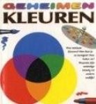 Geheimen, boekje en spel - Kleuren, Hoe ontstaan kleuren? Hoe kun je ze mengen? Hoe heten ze?