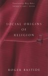 Bastide, Roger - Social Origins of Religion