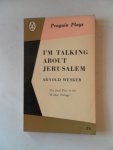 Wesker, Arnold - I'm talking about Jerusalem The final Play in the Wesker Trilogy