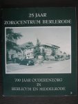 Wedemeijer, Mr. J. en W. van der heijden. - 25 jaar Zorgcentrum Berlerode - 700 jaar ouderenzorg in Bericum en Middelrode
