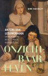 Dirk van Delft - Onzichtbaar leven. Antoni van Leeuwenhoek en de wondere wereld van de microbiologie Antoni van Leeuwenhoek en de wondere wereld van microbiologie