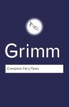 Grimm, Jacob, Grimm, Wilhelm - Complete Fairy Tales