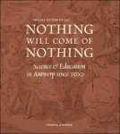 Helma De Smedt - Nothing Will Come of Nothing Science & Education in Antwerp since 1500