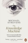 Michael Strevens 302591 - The Knowledge Machine How an Unreasonable Idea Created Modern Science