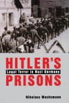Nikolaus Wachsmann - Hitler's Prisons - Legal Terror in Nazi Germany