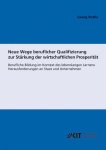 Rothe, Georg: - Neue Wege beruflicher Qualifizierung zur Stärkung der wirtschaftlichen Prosperität : berufliche Bildung im Kontext des lebenslangen Lernens; Herausforderungen an Staat und Unternehmen