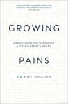 Shooter, Dr Mike - Growing Pains / Making Sense of Childhood - A Psychiatrist's Story