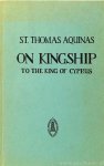 THOMAS VAN AQUINO, THOMAS VAN AQUINO - On kingship. To the king of Cyprus. Done into English by G.B. Phelan (Under the title On the governance of rulers). Revised with introduction and notes by I. T. Eschmann.
