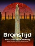 Luc Amkreutz  (Redacteur), Sasja van der Vaart-Verschoof  (Redacteur) - Bronstijd  vuur van verandering