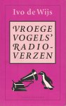 Wijs, Ivo de - Vroege vogels' radioverzen. Een jubileumbundel met nieuwe verzen uit het VARA-programma Vroege vogels